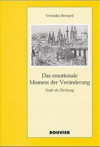 Beispielbild fr Das emotionale Moment der Vernderung : Stadt als Dichtung. Habilitationsschrift. Abhandlungen zur Kunst-, Musik- und Literaturwissenschaft Bd. 402. zum Verkauf von Wissenschaftliches Antiquariat Kln Dr. Sebastian Peters UG