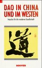 Dao in China und im Westen : Impulse für die moderne Gesellschaft aus der chinesischen Philosophie.