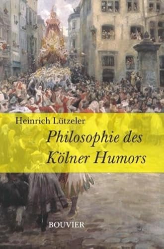 Beispielbild fr Philosophie des K?lner Humors und K?lner Humor in der Geschichte zum Verkauf von CorgiPack