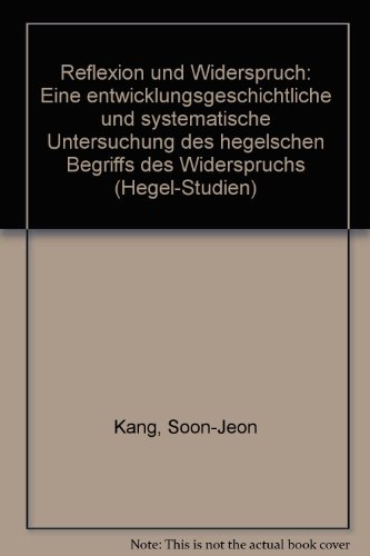 Reflexion Und Widerspruch: Eine Entwicklungsgeschichtliche Und Systematische Untersuchung Des Heg...