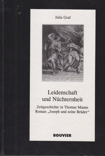 Leidenschaft und Nüchternheit : Zeitgeschichte in Thomas Manns Roman "Joseph und seine Brüder". D...