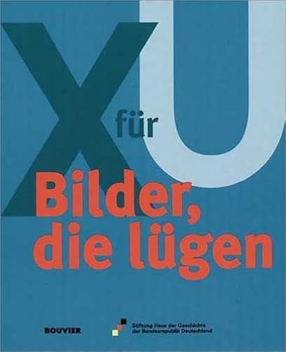 Stock image for Bilder, die lgen: X fr U. Begleitbuch zur Ausstellung im Haus der Geschichte der Bundesrepublik Deutschland, Zeitgeschichtliches Forum Leipzig, 2. Mrz bis Juni 2000 for sale by medimops