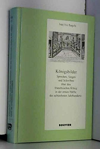 9783416029063: Konigsbilder: Sprechen, Singen und Schreiben uber den franzosischen Konig in der ersten Halfte des achtzehnten Jahrhunderts (Pariser historische Studien :)