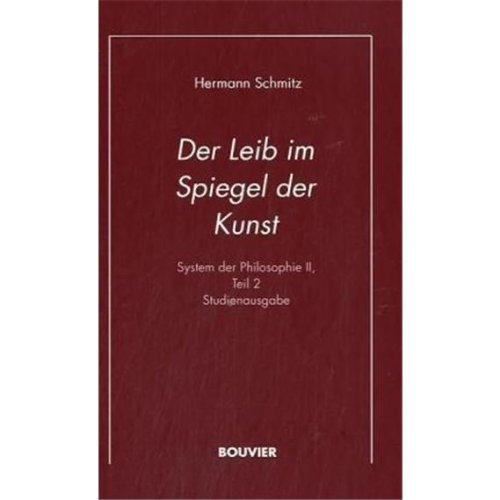 Beispielbild fr System der Philosophie II. Zweiter Teil. Der Leib im Spiegel der Kunst. zum Verkauf von Antiquariat Bernhardt