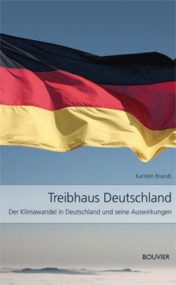 Imagen de archivo de Treibhaus Deutschland: Der Klimawandel in Deutschland und seine Auswirkungen a la venta por medimops