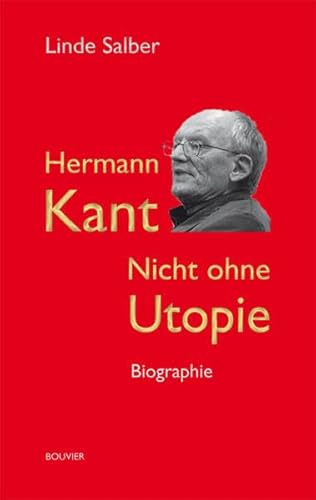 Hermann Kant: Nicht ohne Utopie. Biographie - Salber, Linde