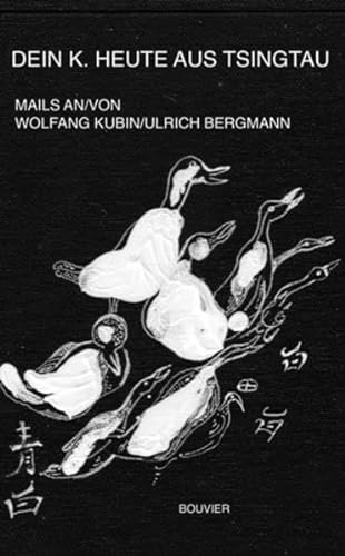 Imagen de archivo de Dein K. heute aus Tsingtau: Briefwechsel (Mails) von / an Wolfgang Kubin und Ulrich Bergmann a la venta por medimops