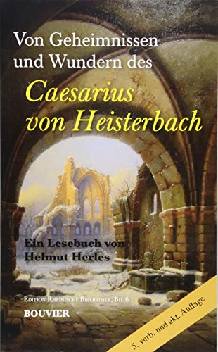 Beispielbild fr Von Geheimnissen und Wundern des Caesarius von Heisterbach: Ein Lesebuch von Helmut Herles (Edition Rheinische Bibliothek) zum Verkauf von medimops