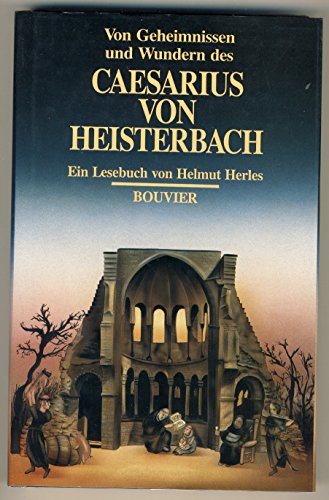 Von Geheimnissen und Wundern des Caesarius von Heisterbach. Ein Lesebuch