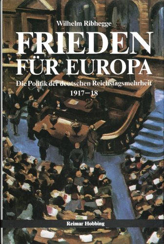 Beispielbild fr Frieden fr Europa : Die Politik der deutschen Reichstagsmehrheit 1917/18 zum Verkauf von mneme