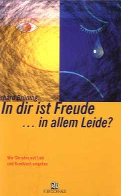 Beispielbild fr In dir ist Freude. in allem Leide?: Wie Christen mit Leid und Krankheit umgehen zum Verkauf von Gerald Wollermann