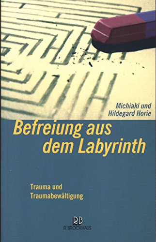 9783417111101: Befreiung aus dem Labyrinth. Trauma und Traumabewltigung - Horie, Hildegard