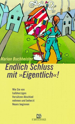 Beispielbild fr Endlich Schluss mit ' Eigentlich'! Wie Sie von halbherigen Vorstzen Abschied nehmen und beherzt Neues beginnen zum Verkauf von medimops