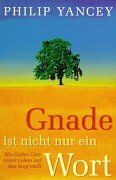 Gnade ist nicht nur ein Wort. Wie Gottes GÃ¼te unser Leben auf den Kopf stellt. (9783417111781) by Yancey, Philip