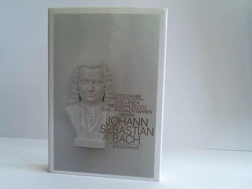 Beispielbild fr Das Leben des wohledlen und hochachtbaren hochberhmten Herrn Johann Sebastian Bach. Eine Erzhlung mit Bildern, Dokumenten u. Notenbeispielen zum Verkauf von medimops