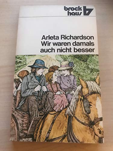 WIR WAREN DAMALS AUCH NICHT BESSER. Geschichten aus d. alten Farmhaus - Richardson, Arleta