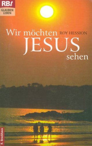 Wir mÃ¶chten Jesus sehen. Von einer Ã¼berstrÃ¶menden FÃ¼lle. (9783417203721) by Hession, Roy