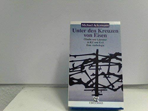 9783417204377: Unter den Kreuzen von Eisen. Glaube und Literatur in KZ und Exil. Eine Anthologie