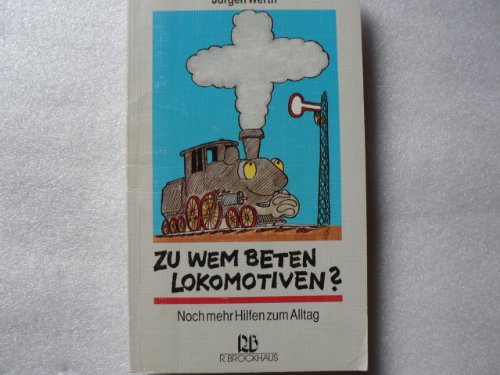 Beispielbild fr Zu wem beten Lokomotiven?: Noch mehr Hilfen zum Alltag zum Verkauf von Versandantiquariat Felix Mcke