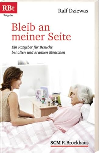 Bleib an meiner Seite: Ein Ratgeber für Besuche bei alten und kranken Menschen (RBtaschenbücher) - Dziewas, Ralf