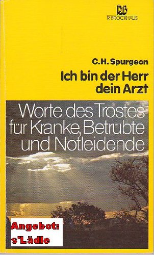 Beispielbild fr Ich bin der Herr, dein Arzt: Worte des Trostes fr Kranke, Betrbte und Notleidende zum Verkauf von Versandantiquariat Felix Mcke