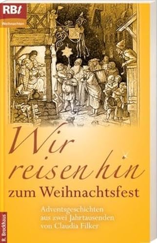 Beispielbild fr Wir reisen hin zum Weihnachtsfest: Adventsgeschichten aus zwei Jahrtausenden von Claudia Filker zum Verkauf von medimops