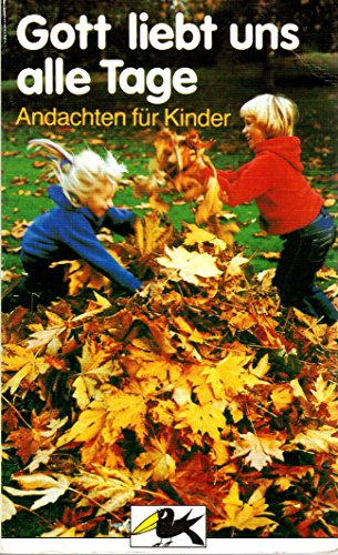 Beispielbild fr Gott liebt uns alle Tage: 365 Andachten fr Kinder von vier bis sieben Jahren, mit Bibelstellen-, Themen- und Sachregister zum Verkauf von Buchstube Tiffany