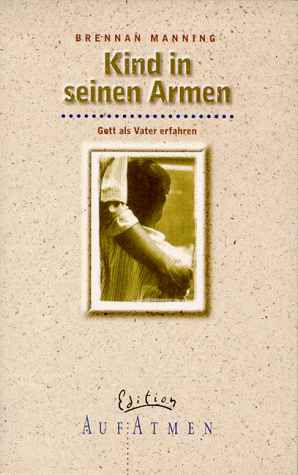 Kind in seinen Armen. Gott als Vater erfahren. (9783417244137) by Manning, Brennan