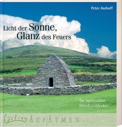 Licht der Sonne, Glanz des Feuers. Die Spiritualität Irlands entdecken - Aschoff, Peter