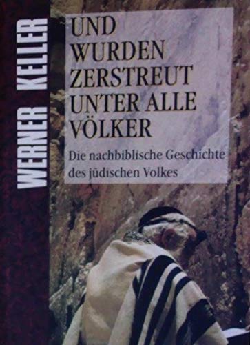 Und wurden zerstreut unter alle Völker. Die nachbiblische Geschichte des jüdischen Volkes. Aktualisiert und mit einem Essay 