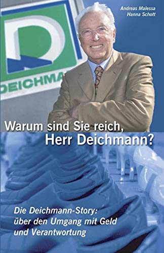 Warum sind Sie reich, Herr Deichmann? Die Deichmann-Story: über den Umgang mit Geld und Verantwortung - Hanna Schott, Andreas Malessa