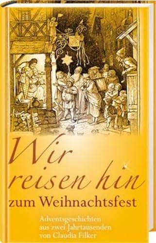 Stock image for Wir reisen hin zum Weihnachtsfest: Adventsgeschichten aus zwei Jahrtausenden for sale by medimops