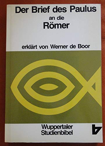 Der Brief des Paulus an die Römer. erklärt von Werner de Boor. [Abt.] hrsg. von Fritz Laubach . In Verbindung mit Rolf Hille ., Wuppertaler Studienbibel : Reihe: Neues Testament ; 7 - Boor, Werner de und Fritz [Hrsg.] Laubach