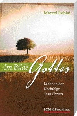 Stock image for Im Bilde Gottes: Leben in der Nachfolge Jesu Christi for sale by medimops