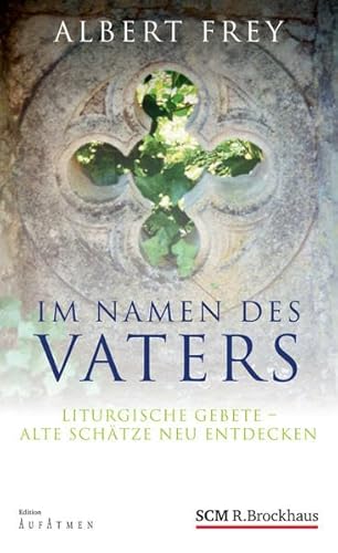 9783417265057: Im Namen des Vaters: Liturgische Gebete - alte Schtze neu entdecken