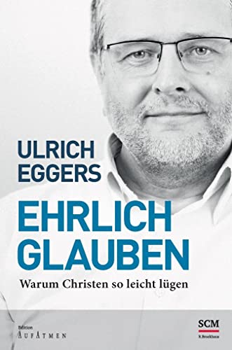 9783417265514: Ehrlich glauben: Warum Christen so leicht lgen