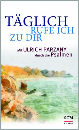 Beispielbild fr Tglich rufe ich zu dir: Mit Ulrich Parzany durch die Psalmen zum Verkauf von medimops