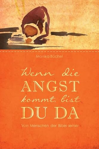 Beispielbild fr Wenn die Angst kommt, bist du da: Von Menschen der Bibel lernen zum Verkauf von medimops