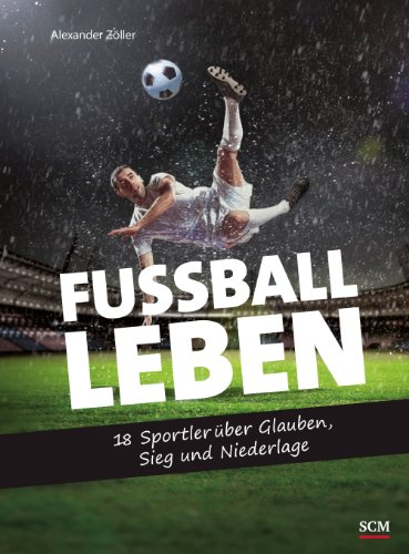 9783417286397: Fuball - Leben: 18 Sportler ber Glauben, Sieg und Niederlage