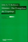 Johannes - Das Evangelium der Ursprünge: Aktualisierte deutsche Ausgabe - Robinson, John A.T. und Hans-Joachim Schulz (Hrsg.)