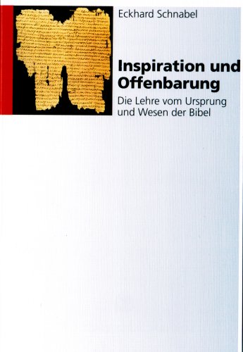 Inspiration und Offenbarung: Die Lehre vom Ursprung und Wesen der Bibel - Eckhard Schnabel