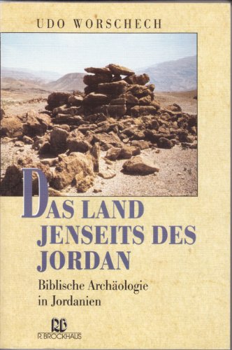 Das Land jenseits des Jordan. Biblische Archäologie in Jordanien.