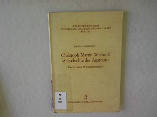 9783418000633: Christoph Martin Wielands "Geschichte des Agathon": Eine kritische Werkinterpretation (Erlanger Beitrge zur Sprach- und Kunstwissenschaft)