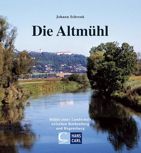 Beispielbild fr Die Altmhl, Bilder einer Landschaft zwischen Rothenburg und Regensburg zum Verkauf von Antiquariat am Mnster Gisela Lowig
