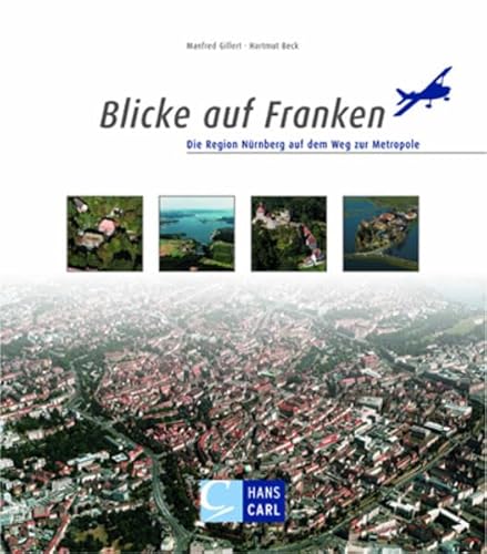 Stock image for Blicke auf Franken. Die Region Nrnberg auf dem Weg zur Metropole for sale by medimops