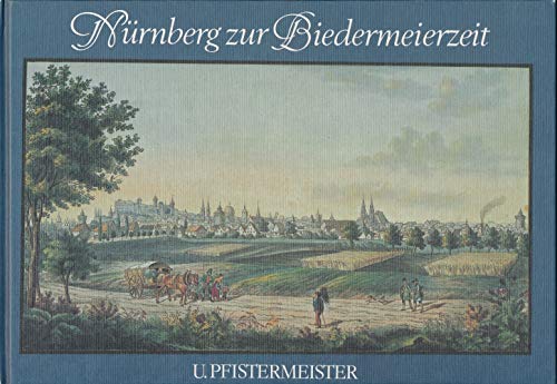 9783418004891: Nrnberg zur Biedermeierzeit: Ansichten von Nrnberg und seinen Umgebungen 1839-1842, erschienen im Verlag der Lithographischen Anstalt von Friedrich Scharrer in Nrnberg