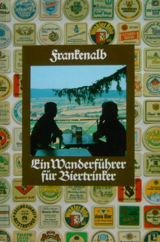 Stock image for Frankenalb, Frankenhhe, Altmhltal, Hersbrucker Schweiz. Ein Wanderfhrer fr Biertrinker for sale by biblion2