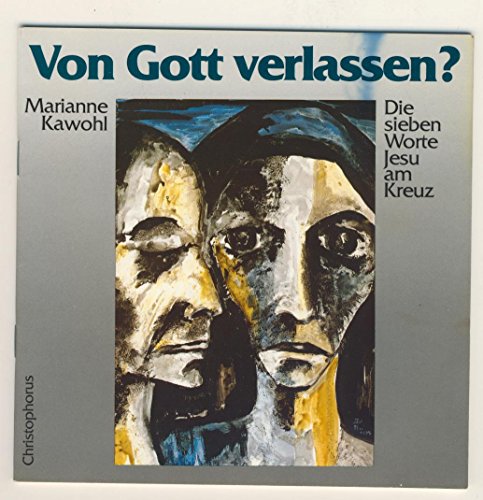 Von Gott verlassen? [Die sieben Worte Jesu am Kreuz.] Meditationen zu den sieben Worten Jesu am K...