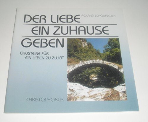 Beispielbild fr Der Liebe ein Zuhause geben. Bausteine fr ein Leben zu zweit zum Verkauf von Versandantiquariat Felix Mcke