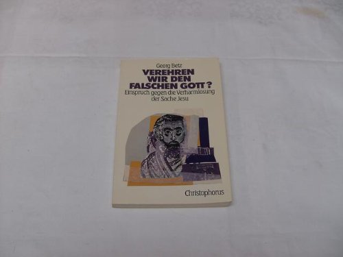 Beispielbild fr Verehren wir den falschen Gott? Einspruch gegen die Verharmlosung der Sache Jesu. zum Verkauf von Antiquariat Eule